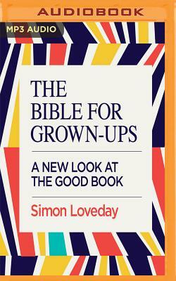 The Bible for Grown-Ups by Simon Loveday