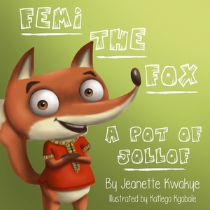 Femi the Fox: A Pot of Jollof by Jeanette Kwakye