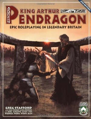 King Arthur Pendragon : Epic Roleplaying in Legendary Britain by Greg Stafford