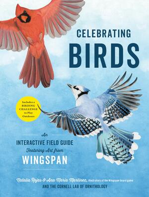 Celebrating Birds: An Interactive Field Guide Featuring Art from Wingspan by Ana Maria Martinez, Natalia Rojas