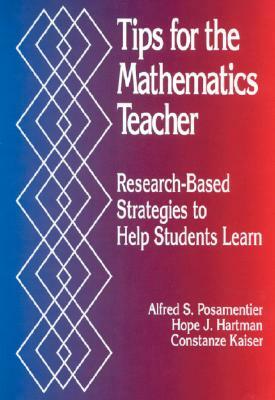 Tips for the Mathematics Teacher: Research-Based Strategies to Help Students Learn by Alfred S. Posamentier, Constanze Kaiser, Hope J. Hartman