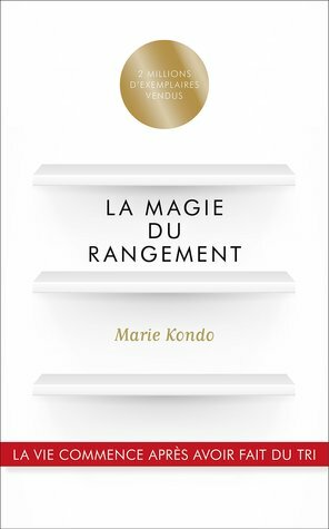 La Magie du rangement by Marie Kondo