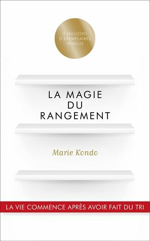 La Magie du rangement by Marie Kondo