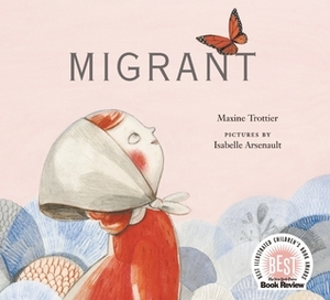 Migrant by Isabelle Arsenault, Maxine Trottier