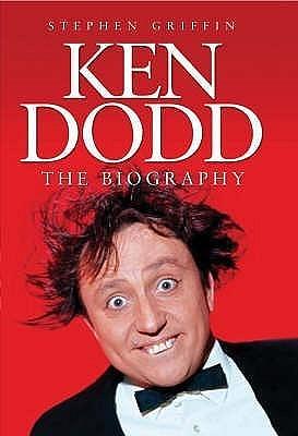 Ken Dodd. The Biography: The Biography by Stephen Griffin, Stephen Griffin