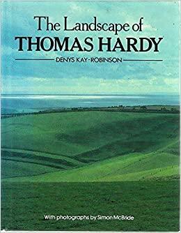 The Landscape of Thomas Hardy by Denys Kay-Robinson