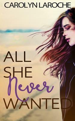 All She Never Wanted by Carolyn Laroche