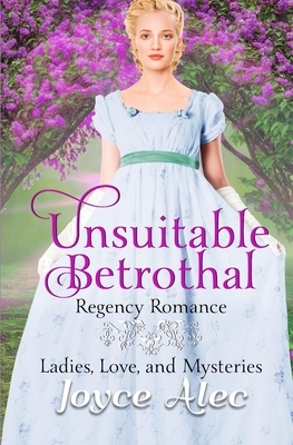 Unsuitable Betrothal: Regency Romance by Joyce Alec