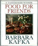 Barbara Kafka's Food for Friends by Barbara Kafka