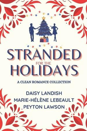 Stranded for the Holidays by Daisy Landish, Peyton Lawson, Marie-Hélène Lebeault