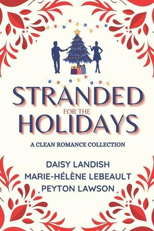 Stranded for the Holidays by Marie-Hélène Lebeault, Daisy Landish, Peyton Lawson