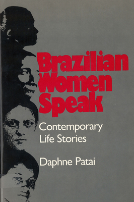 Brazilian Women Speak: Contemporary Life Stories by Daphne Patai