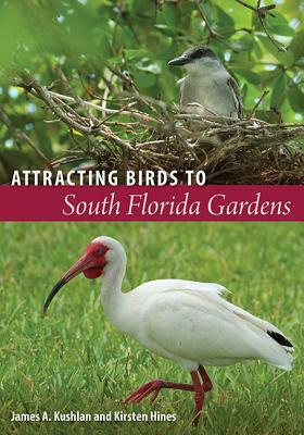 Attracting Birds to South Florida Gardens by Kirsten N. Hines, James A. Kushlan