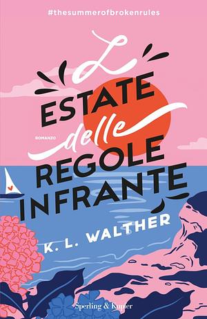 L'estate delle regole infrante by K.L. Walther