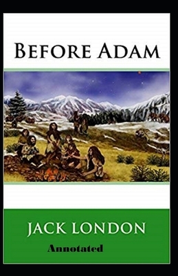 Before Adam Annotated by Jack London