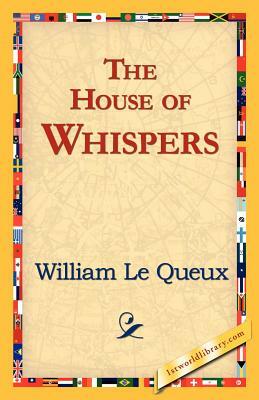 The House of Whispers by William Le Queux