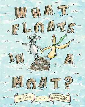 What Floats in a Moat? by Matthew Cordell, Lynne Berry