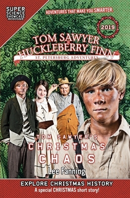 Tom Sawyer & Huckleberry Finn: St. Petersburg Adventures: Tom Sawyer's Christmas Chaos (Super Science Showcase) by Lee Fanning