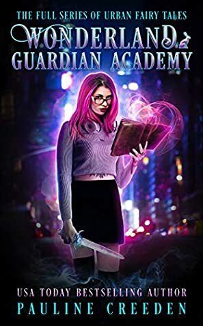 Wonderland Guardian Academy: The Full Series of Urban Fairy Tales by Pauline Creeden