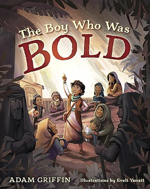 The Boy Who Was Bold by Adam Griffin