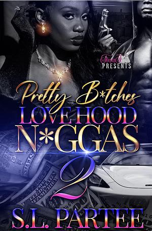 Pretty B*tches, Love Hood N*GGAS 2 by S.L. Partee, S.L. Partee