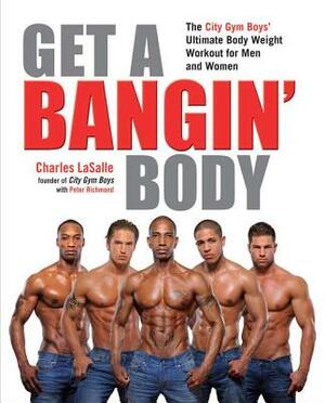 Get a Bangin' Body: The City Gym Boys' Ultimate Body Weight Workout for Men & Women by Charles Lasalle