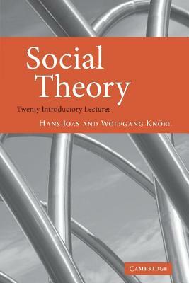 Social Theory: Twenty Introductory Lectures by Hans Joas, Wolfgang Knöbl