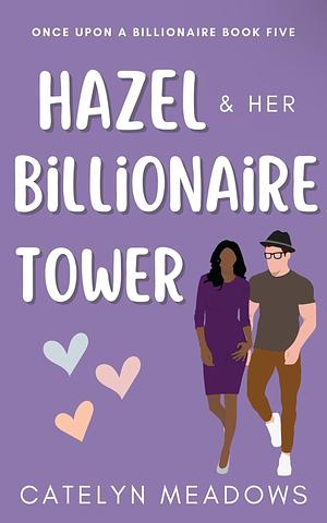 Hazel and Her Billionaire Tower by Catelyn Meadows