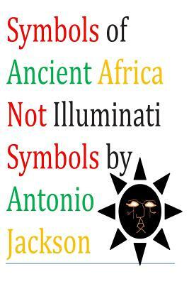 Symbols of Ancient Africa Not Illuminati Symbols by Antonio Jackson