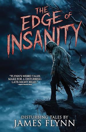 THE EDGE OF INSANITY: A BOOK OF DISTURBING TALES BY JAMES FLYNN (WHISPERS FROM THE ABYSS) by James Flynn