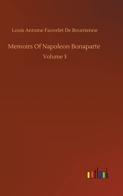 Memoirs Of Napoleon Bonaparte by Louis Antoine Fauvelet de Bourrienne