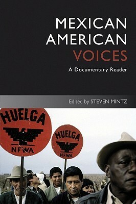 Mexican American Voices: A Documentary Reader by Steven Mintz