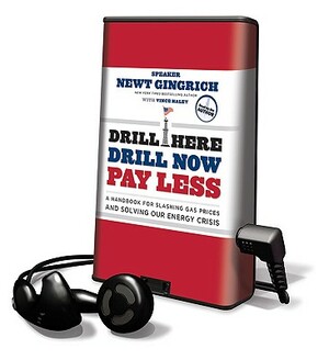 Drill Here, Drill Now, Pay Less: A Handbook for Slashing Gas Prices and Solving Our Energy Crisis by Newt Gingrich