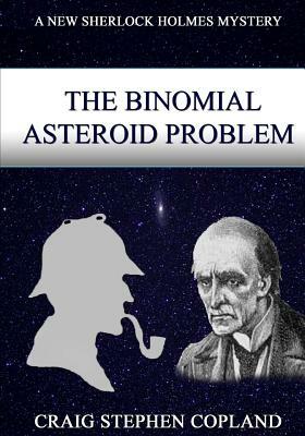 The Binomial Asteroid Problem -- LARGE PRINT: A New Sherlock Holmes Mystery by Craig Stephen Copland