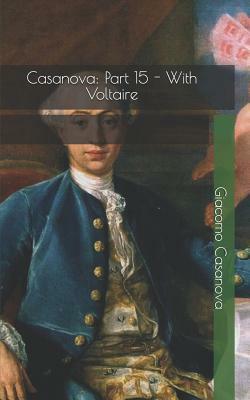 Casanova: Part 15 - With Voltaire by Giacomo Casanova