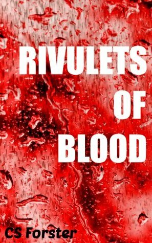 Rivulets of Blood by C.S. Forster