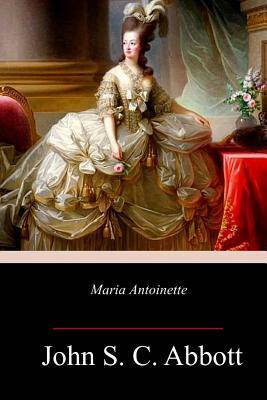 Maria Antoinette by John S.C. Abbott