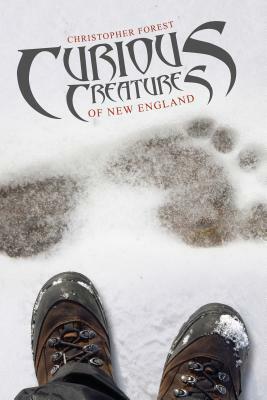 Curious Creatures of New England by Christopher Forest
