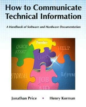 How to Communicate Technical Information: A Handbook of Software and Hardware Documentation by Henry Korman, Jonathan Price