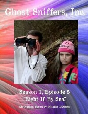 Ghost Sniffers, Inc. Season 1, Episode 5 Script: Eight If By Sea by Jennifer Dimarco
