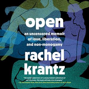 Open: An Uncensored Memoir of Love, Liberation, and Non-Monogamy by Rachel Krantz