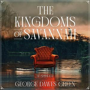 The Kingdoms of Savannah by George Dawes Green