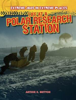 Life at a Polar Research Station by Arthur K. Britton
