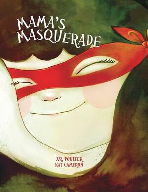 Mama's Masquerade by J. R. Poulter