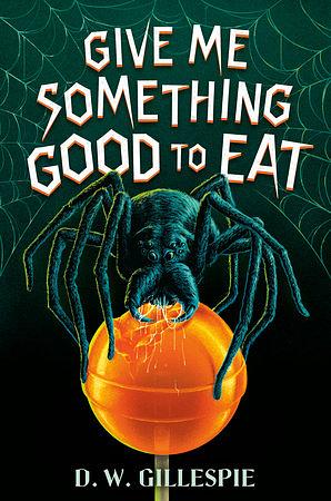 Give Me Something Good to Eat by D.W. Gillespie