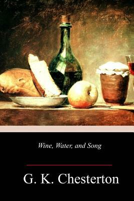 Wine, Water, and Song by G.K. Chesterton