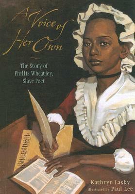 A Voice Of Her Own: The Story Of Phyillis Wheatley, Slave Poet by Kathryn Lasky