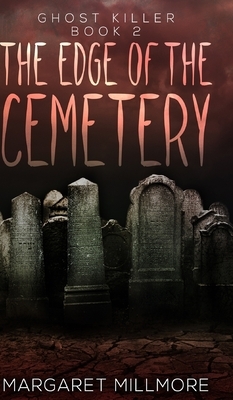 The Edge Of The Cemetery (Ghost Killer Book 2) by Margaret Millmore