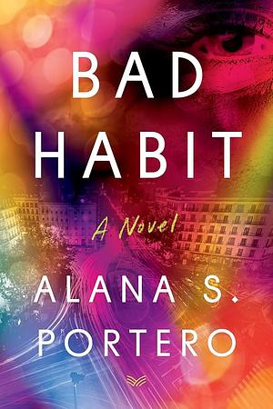 Bad Habit: A Novel by Alana S. Portero