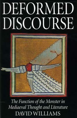 Deformed Discourse: The Function of the Monster in Medieval Thought and Literature by David Williams